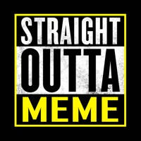 Straight Outta Meme Generator Straight Outta Meme Generator