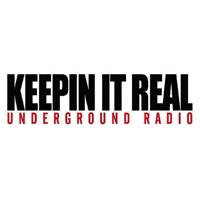KEEPIN IT REAL UNDERGROUND RADIO KEEPIN IT REAL UNDERGROUND RADIO
