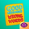 Good Messages Wrong Words