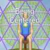 Being Centered Being Centered