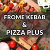 FROME KEBAB AND PIZZA FROME KEBAB AND PIZZA