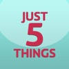 Just Five Things