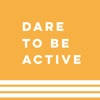 Dare To Be Active