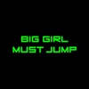 Big Girl Must Jump Big Girl Must Jump