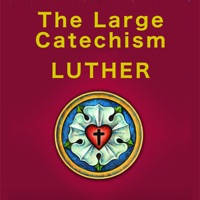 The Large Catechism – Martin Luther