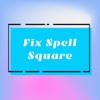 Fix Spell Square